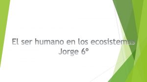 El ser humano en los ecosistemas NUESTRO PAPEL