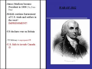 James Madison became President in 1808 Va Dem