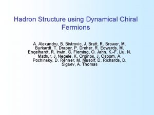 Hadron Structure using Dynamical Chiral Fermions A Alexandru