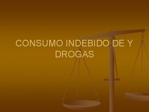 CONSUMO INDEBIDO DE Y DROGAS Estudio en escolares