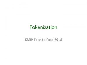 Tokenization KMIP Face to Face 2018 Problem Need