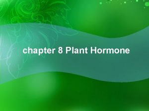 chapter 8 Plant Hormone What are hormones The