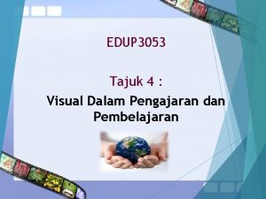 EDUP 3053 Tajuk 4 Visual Dalam Pengajaran dan