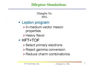 Dilepton Simulations Zhangbu Xu BNL Lepton program Inmedium