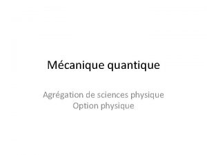 Mcanique quantique Agrgation de sciences physique Option physique