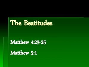 The Beatitudes Matthew 4 23 25 Matthew 5