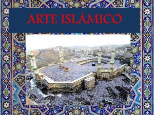 ARTE ISLMICO I Contexto histrico Desarrollo del Islam