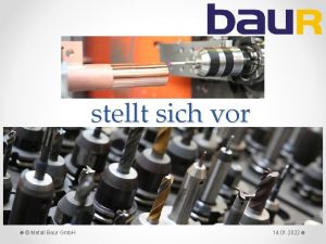 stellt sich vor Metall Baur Gmb H 14