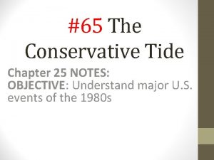 65 The Conservative Tide Chapter 25 NOTES OBJECTIVE