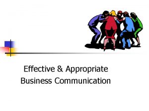 Effective Appropriate Business Communication What is Communication n