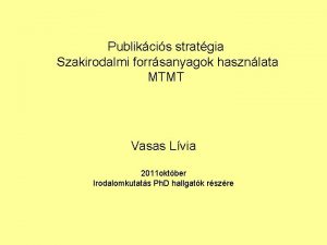 Publikcis stratgia Szakirodalmi forrsanyagok hasznlata MTMT Vasas Lvia