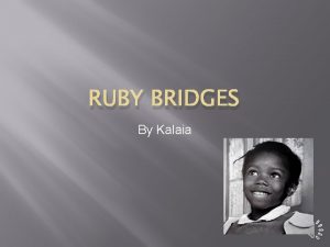 RUBY BRIDGES By Kalaia information Ruby Bridges early