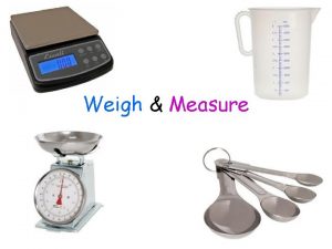 Weigh Measure WEIGH You weigh solids to find