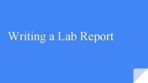 Writing a Lab Report Lab Reports Lab reports