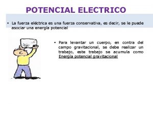 POTENCIAL ELECTRICO La fuerza elctrica es una fuerza