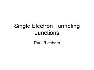 Single Electron Tunneling Junctions Paul Riechers Modeling an