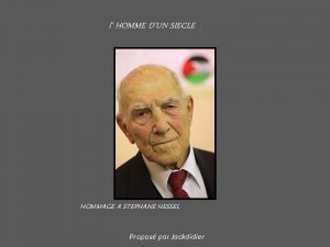 l HOMME DUN SIECLE HOMMAGE A STEPHANE HESSEL