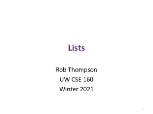 Lists Rob Thompson UW CSE 160 Winter 2021