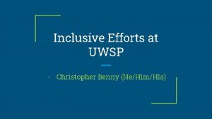 Inclusive Efforts at UWSP Christopher Benny HeHimHis About