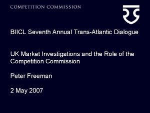 BIICL Seventh Annual TransAtlantic Dialogue UK Market Investigations