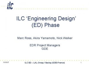 ILC Engineering Design ED Phase Marc Ross Akira