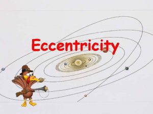 Eccentricity What is an Ellipse An Ellipse is
