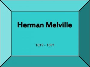 Herman Melville 1819 1891 Herman Melville 1819 1891