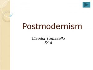 Postmodernism Claudia Tomasello 5A What is Postmodernism Postmodernism