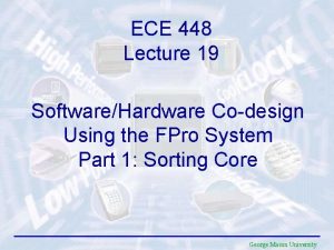 ECE 448 Lecture 19 SoftwareHardware Codesign Using the