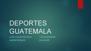 DEPORTES GUATEMALA JUAN LUIS BATEN CRUZ LUIS ALEXANDER