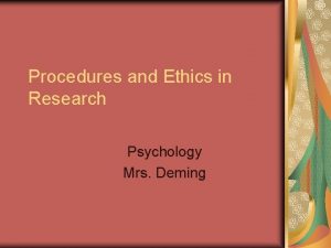 Procedures and Ethics in Research Psychology Mrs Deming