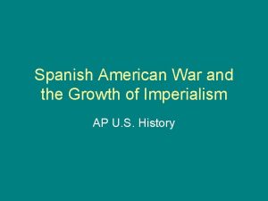 Spanish American War and the Growth of Imperialism