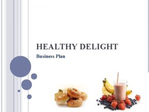 HEALTHY DELIGHT Business Plan MISSION STATEMENT The Mission