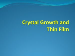 Crystal Growth and Thin Film Crystal Growth Whatever