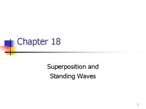 Chapter 18 Superposition and Standing Waves 1 Waves