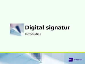 Digital signatur Introduktion Indhold Kryptering lidt baggrund Certifikater