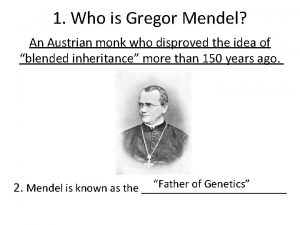 1 Who is Gregor Mendel An Austrian monk