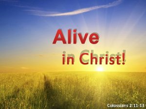 Alive in Christ Colossians 2 11 13 Alive