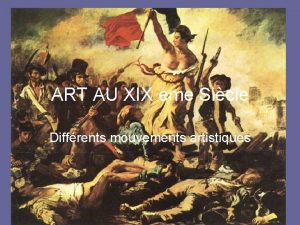 ART AU XIX me Sicle Diffrents mouvements artistiques