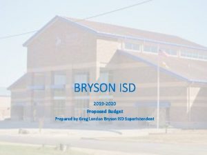 BRYSON ISD 2019 2020 Proposed Budget Prepared by