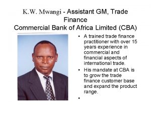 K W Mwangi Assistant GM Trade Finance Commercial