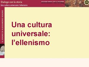 Una cultura universale lellenismo Impero di Alessandro Alla