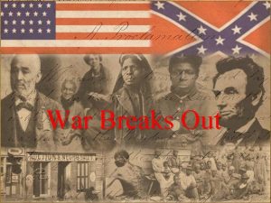 War Breaks Out Slavery impacts Expansion Wilmot Proviso