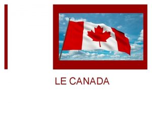 LE CANADA LA GOGRAPHIE Le Canada est situ