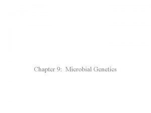 Chapter 9 Microbial Genetics Introduction to Genetics and