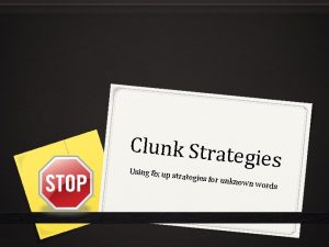 Clunk Strate gies Using fix up strategies fo