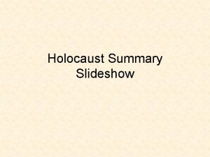 Holocaust Summary Slideshow Adolph Hitler came to power