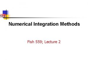 559 Numerical Integration Methods Fish 559 Lecture 2
