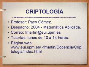 CRIPTOLOGA Profesor Paco Gmez Despacho 2004 Matemtica Aplicada