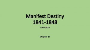 Manifest Destiny 1841 1848 AMH 2010 Chapter 17